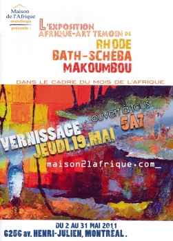 «L’exposition Afrique-Art témoin de Rhode Bath-Schéba Makoubmou» @ Maison de l’Afrique «Mandingo», Montréal, Canada (Mai 2011)